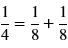 One  ÷ four = one  ÷ eight + one ÷ eight